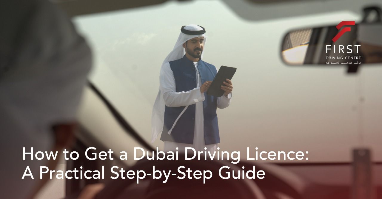 How to Get a Dubai Driving Licence: A Practical Step-by-Step Guide